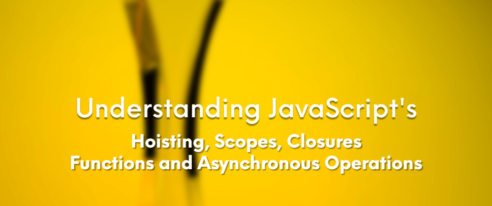Cover image for JavaScript Decoded: Understanding Scopes, Functions, and Asynchronous Operations