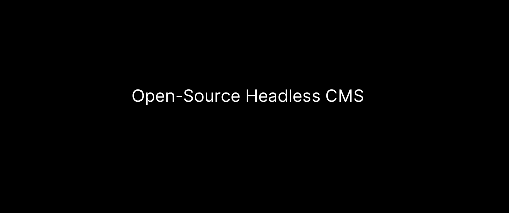 Cover Image for Open-Source Headless CMS in 2024