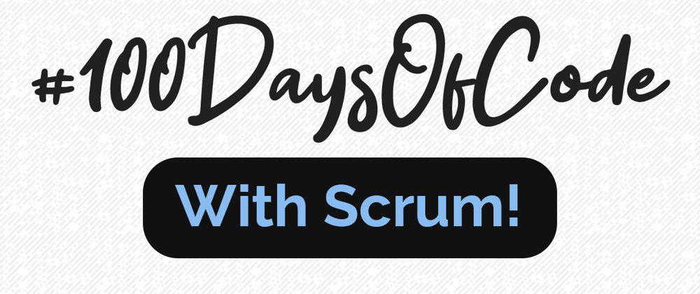 Cover image for 100 Days of Code and Scrum: A New Challenge