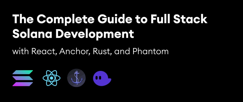 Cover image for The Complete Guide to Full Stack Solana Development with React, Anchor, Rust, and Phantom