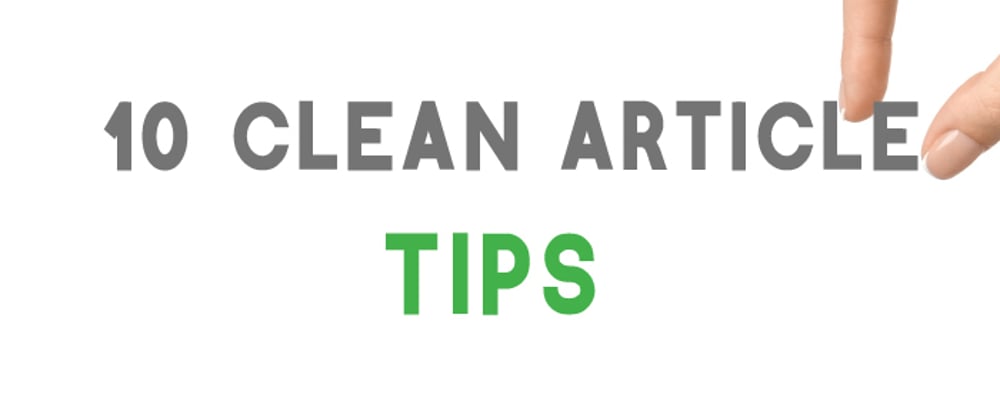 Cover image for 10 Tips For Clean DEV Articles!