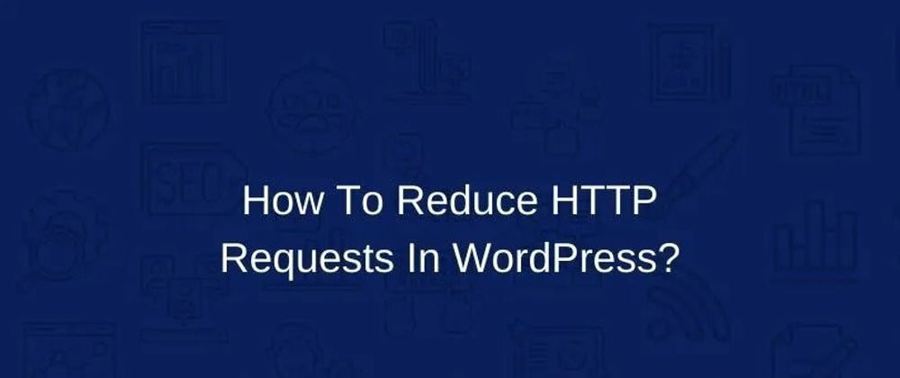 Cover image for How to make fewer http requests in wordpress