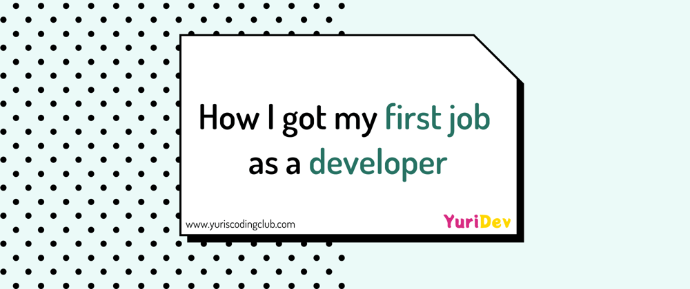 Cover image for How I got my first job as a developer by making simple projects seem big