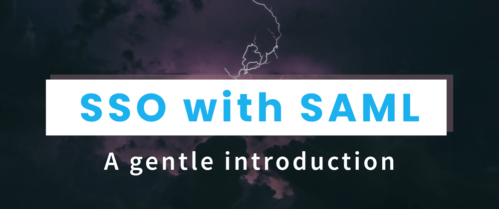 Cover image for A Gentle Introduction to SAML Authentication