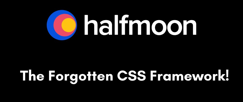 Cover image for Halfmoon: The forgotten CSS Framework