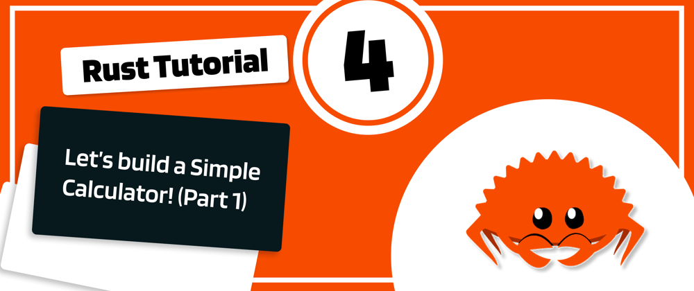 Cover image for Rust Tutorial 4: Let's build a Simple Calculator! (Part 1)