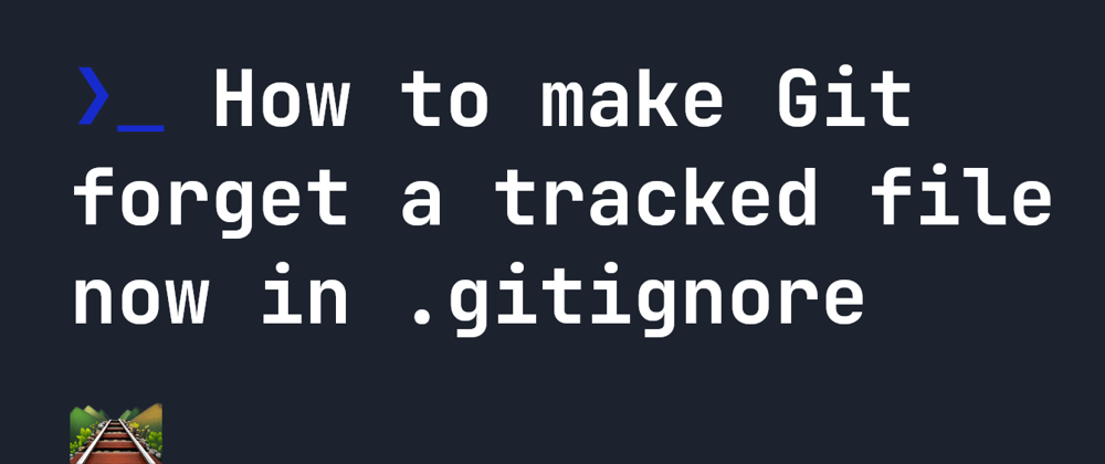 Cover image for How to make Git forget a tracked file now in .gitignore