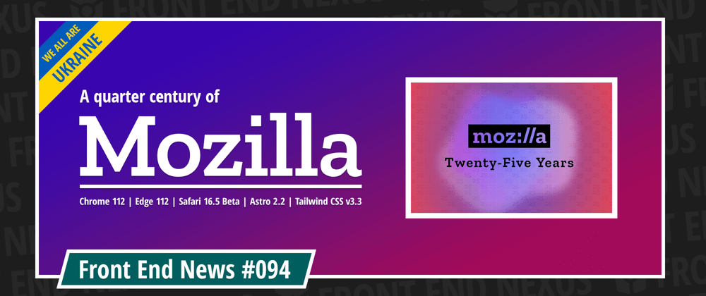 Cover image for 25 years of Mozilla, Chrome 112, Edge 112, Safari 16.5 Beta, Astro 2.2, Tailwind CSS v3.3, and more | Front End News #094