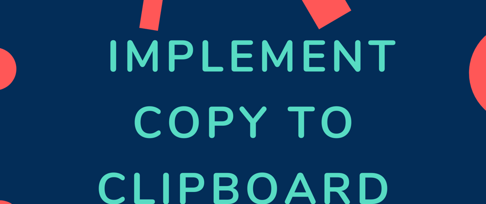 Cover image for How to Implement Copy to Clipboard on a Website