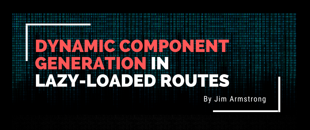 Cover image for Dynamic Component Generation in Lazy-Loaded Routes