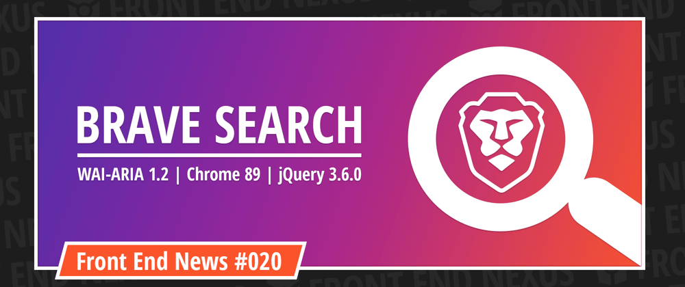 Cover image for Brave enters the Search Market, Chrome 89 rolls out, and WAI-ARIA 1.2 is a W3C Candidate Recommendation | Front End News #020