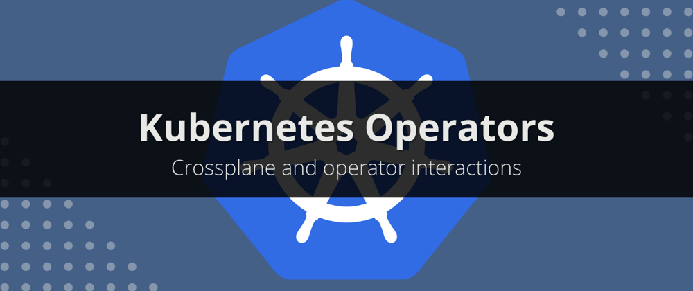 Cover image for Crossplane and operators interactions