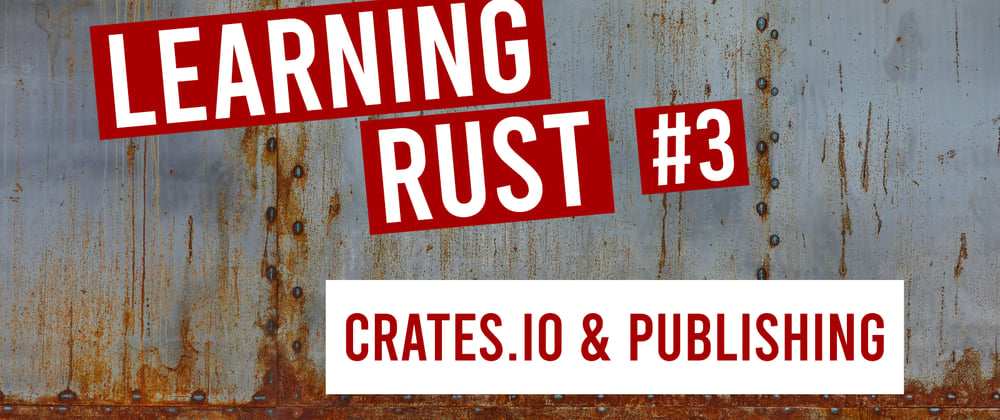 Cover image for Learning Rust #3: crates.io & publishing your package
