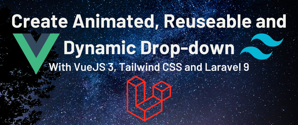 Cover image for Make Reusable and Animated Drop-down with Vue, Tailwind and Laravel