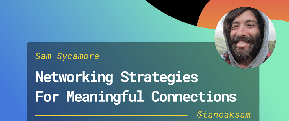Cover image for My Networking Strategy for Making Meaningful Connections in Tech