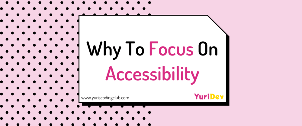 Cover image for Why To Focus On Accessibility