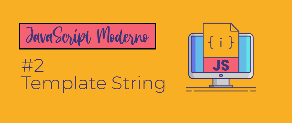 Cover image for JavaScript Moderno #2 | Template String. 
