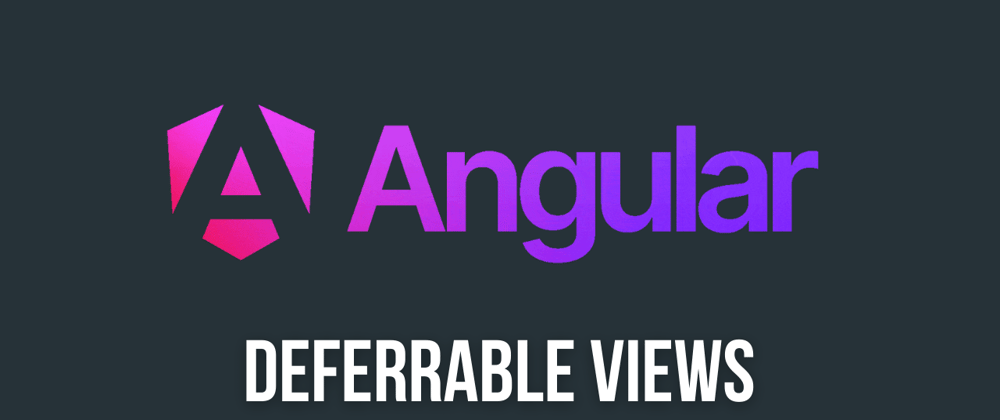 Cover image for Deferrable Views: A New Performance Boost for Angular Applications