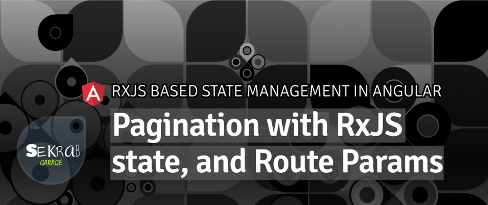 Cover image for Pagination with RxJS state, and Route Params