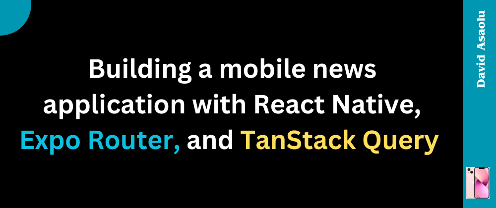 Cover image for 👨🏼‍💻 Building a news app with React Native, Expo Router, and Tanstack Query 📰