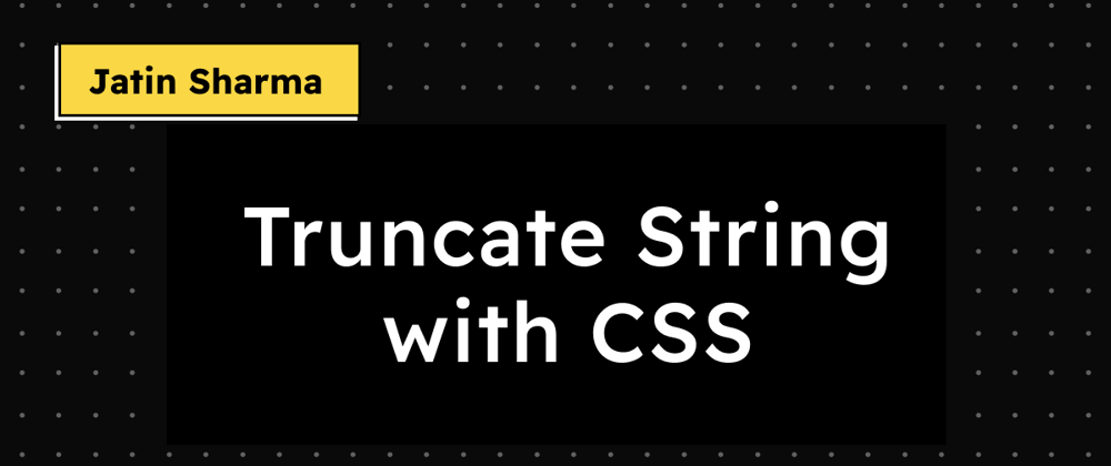 Cover image for Truncate String with CSS