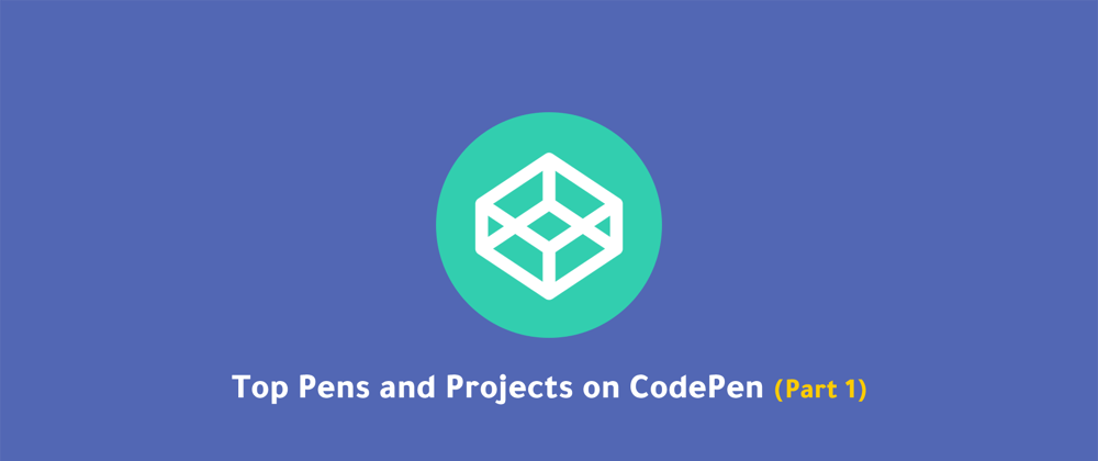 Cover image for Best Pens and Projects on CodePen (#1)
