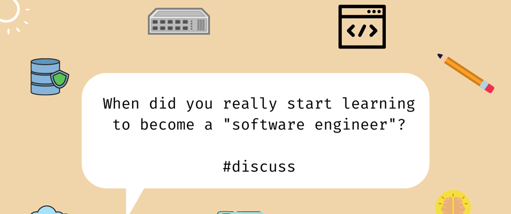 Cover image for 🌱 When did you really start learning to become a "software engineer"?