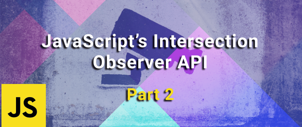 Cover image for Revealing Multiple Content on Scroll Using JavaScript's Intersection Observer