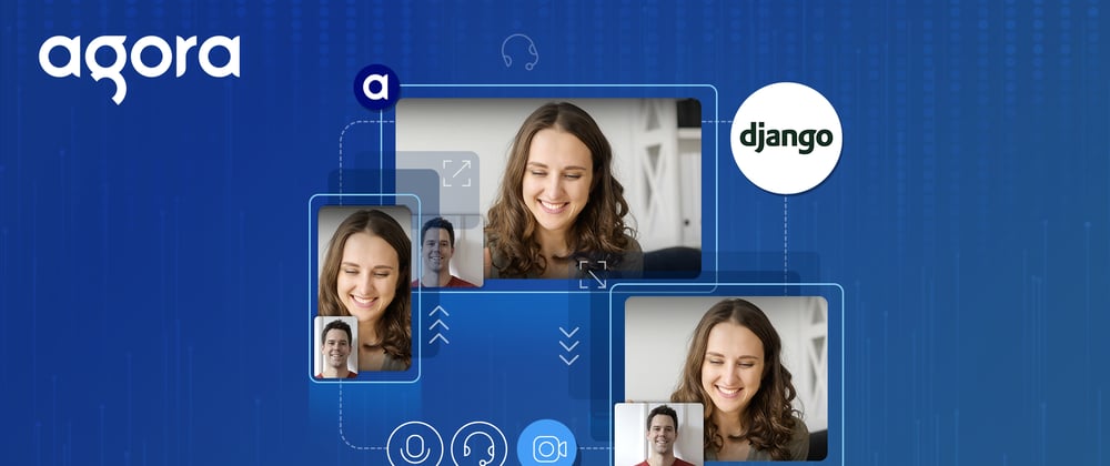 Cover image for Build a Scalable Video Chat App with Agora in Django