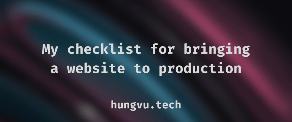 Cover image for My checklist for a production-ready website