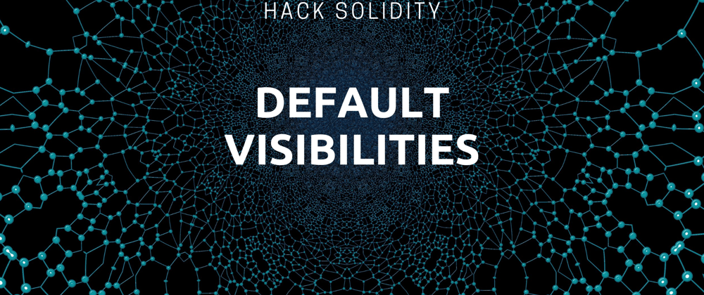 Cover image for Hack Solidity: Visibilities