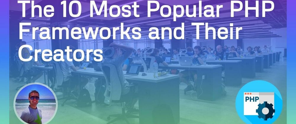 Cover image for The 10 Most Popular PHP Frameworks and Their Creators