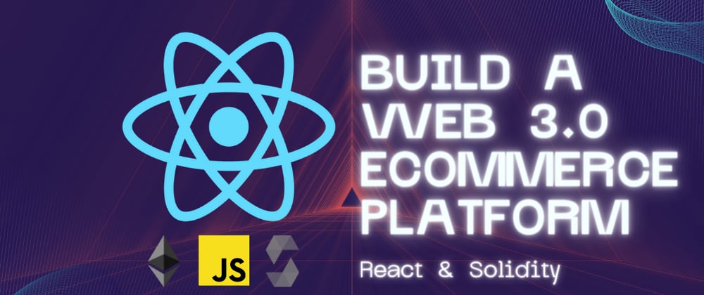 Cover image for How To Build A Decentralized eCommerce Platform with React and Solidity: (PART TWO)