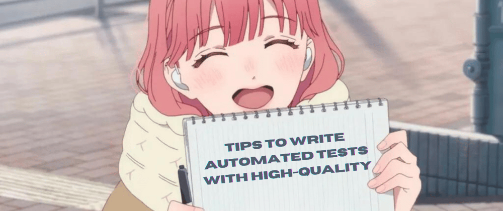 Cover Image for Tips to write automated tests with High-quality