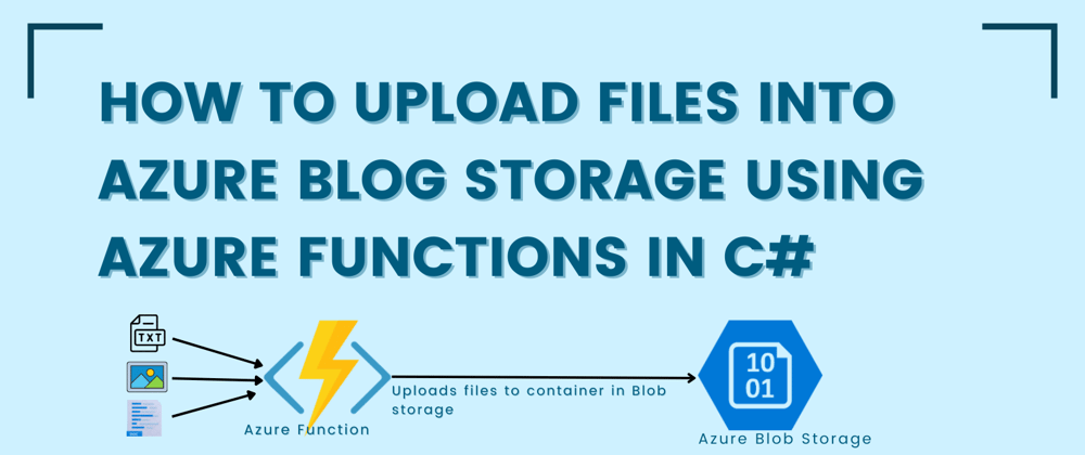 Cover image for How to upload files into Azure Blog Storage using Azure functions in C#