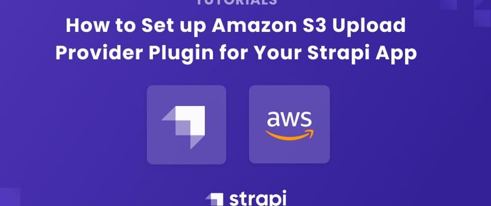 Cover image for How to Set up Amazon S3 Upload Provider Plugin for Your Strapi App