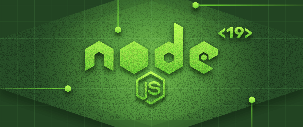 Cover image for Node.js 19 Release: What’s New
