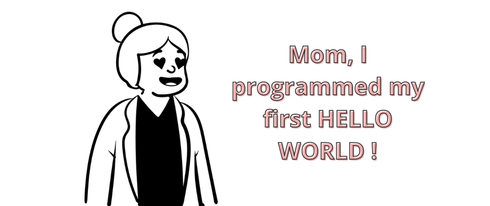 Cover image for Mom, I programmed my first HELLO WORLD🌟