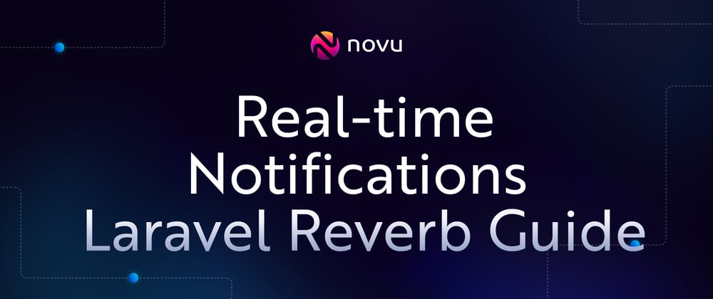 Cover Image for The Ultimate Guide to Laravel Reverb: Real-Time Notifications