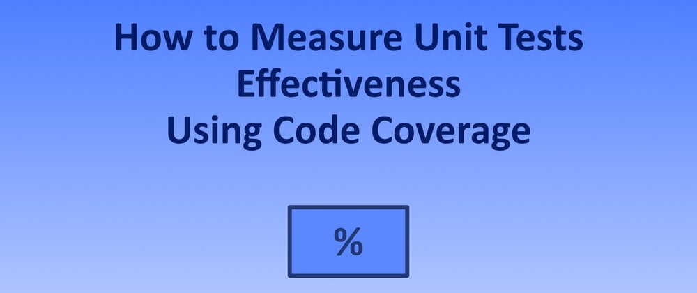 Cover image for How to Measure the Effectiveness of Unit Tests Using Code Coverage