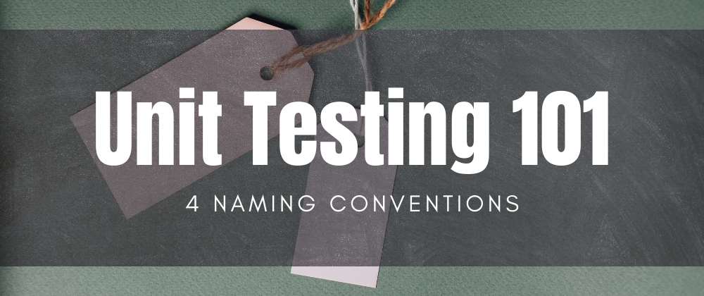 Cover image for 4 naming conventions to better name your tests