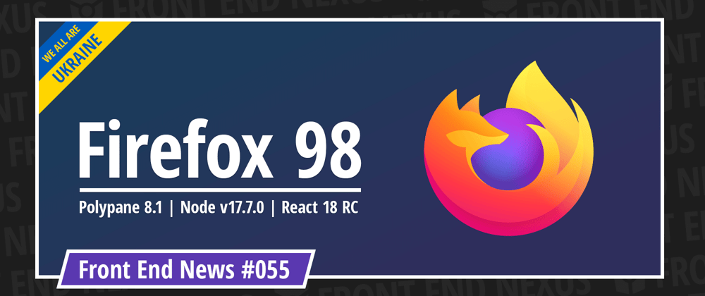 Cover image for Firefox 98, Polypane 8.1, Node v17.7.0, React 18 Release Candidate, and more | Front End News #055