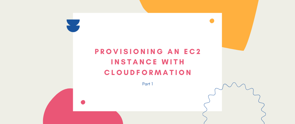Cover image for Provisioning an EC2 Instance with CloudFormation