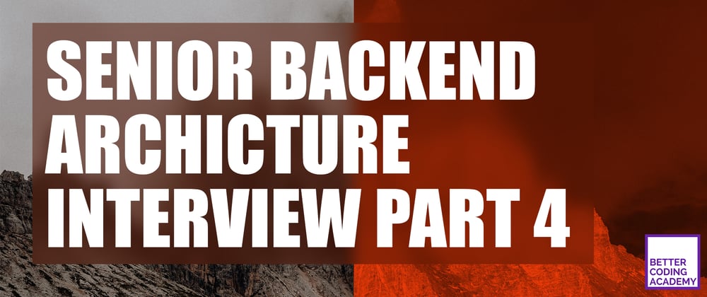 Cover image for [Part 4/4] 🌐 Senior Backend Architecture Interview With a Senior Software Engineer