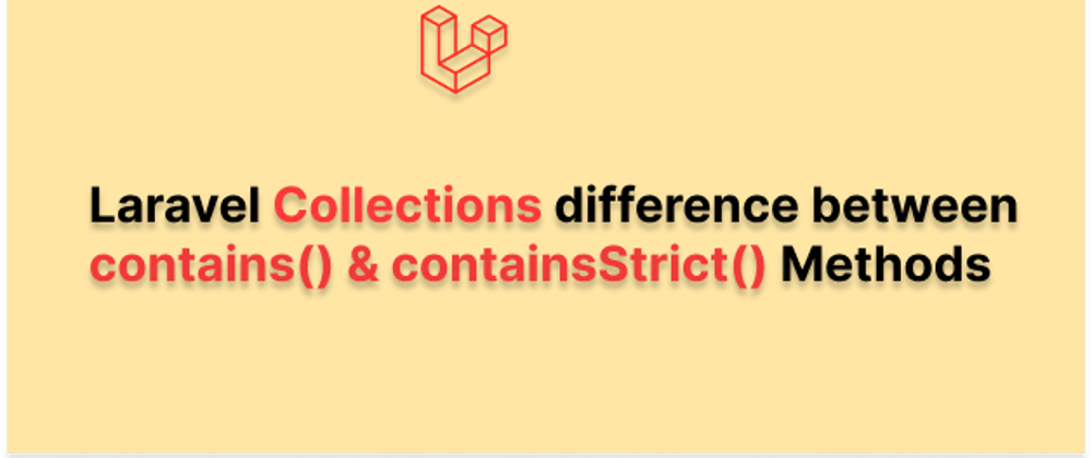 Cover image for Laravel Collection difference between contains() & containsStrict() Methods