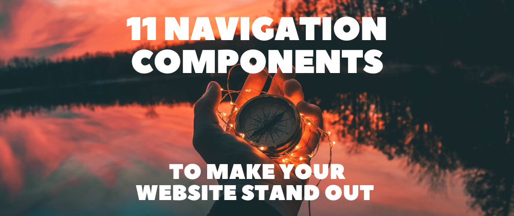 Cover image for 11 Navigation Components to Make Your Website Stand Out 💯👍