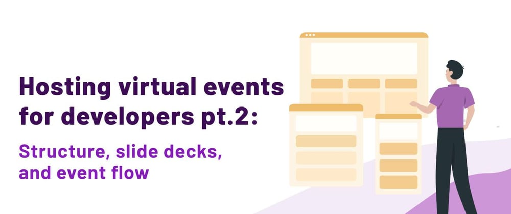 Cover image for Hosting virtual events for developers pt.2: Structure, slide decks, and event flow