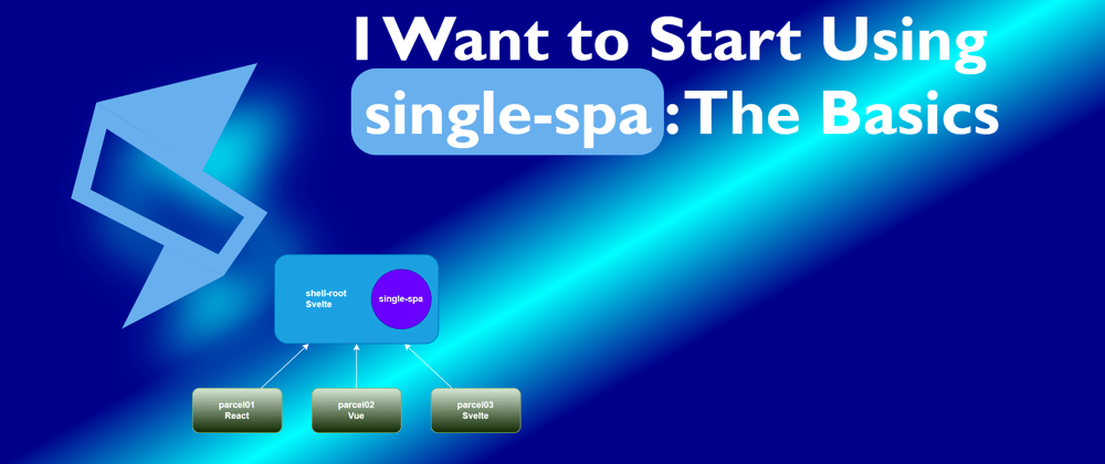 Cover image for I Want to Start Using single-spa: The Basics