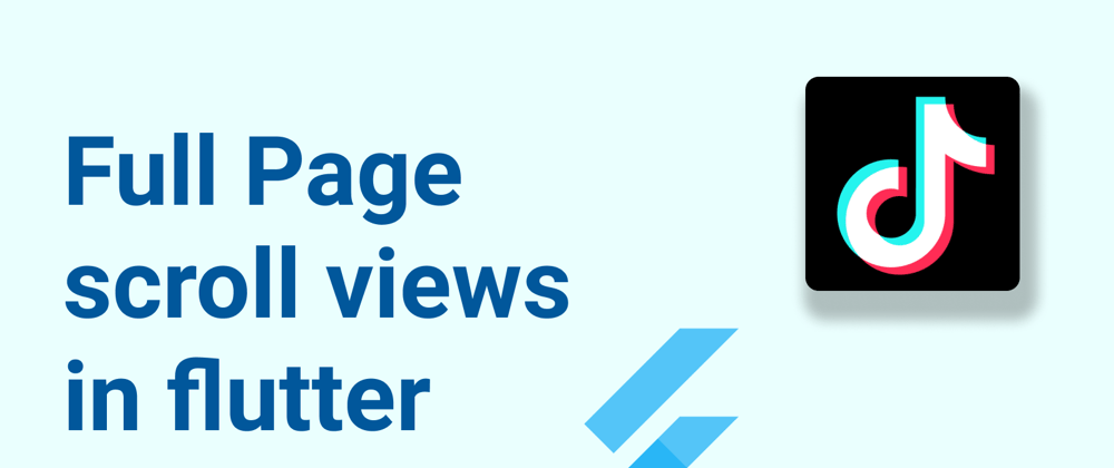 Cover image for Full Page scroll views in flutter(TikTok effect)