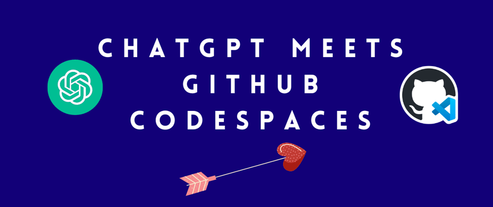 Cover image for How I used dev containers to enable GitHub Codespaces for ChatGPT